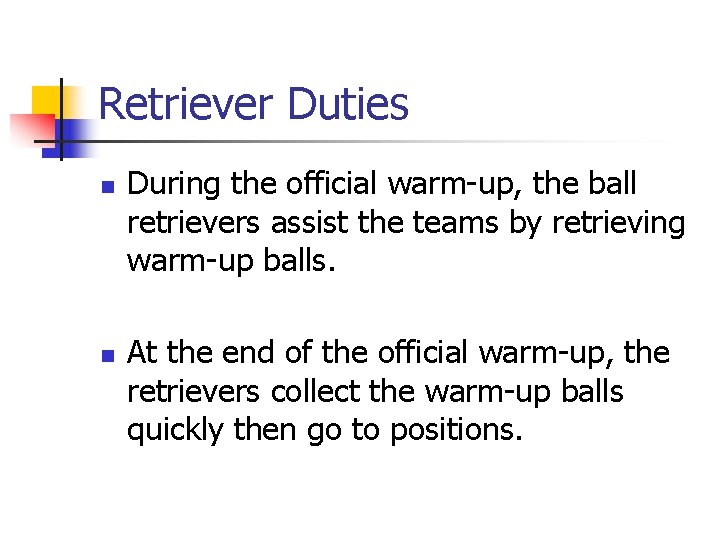Retriever Duties n n During the official warm-up, the ball retrievers assist the teams