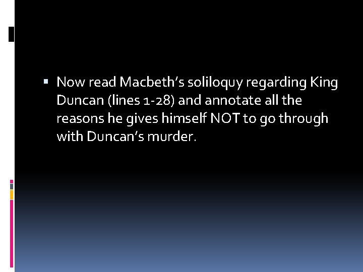  Now read Macbeth’s soliloquy regarding King Duncan (lines 1 -28) and annotate all