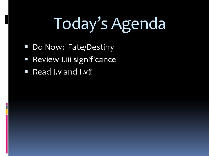 Today’s Agenda Do Now: Fate/Destiny Review I. iii significance Read I. v and I.