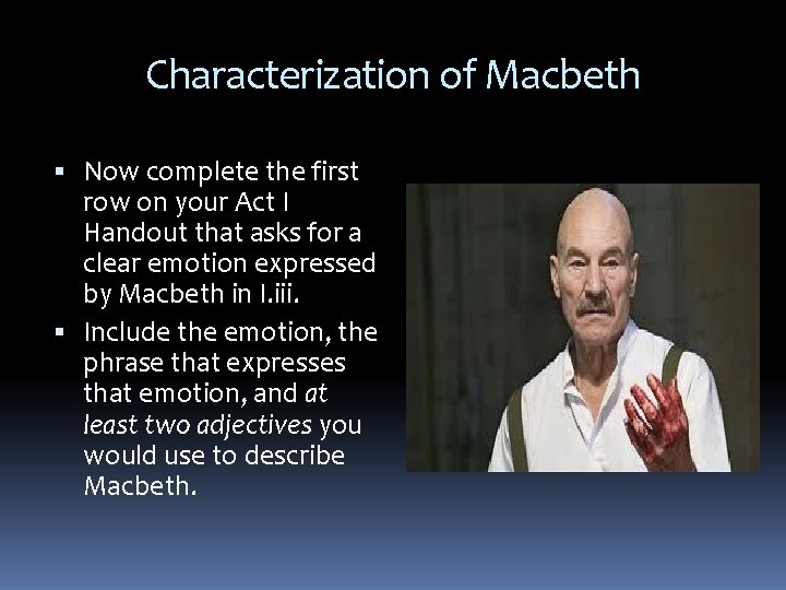 Characterization of Macbeth Now complete the first row on your Act I Handout that