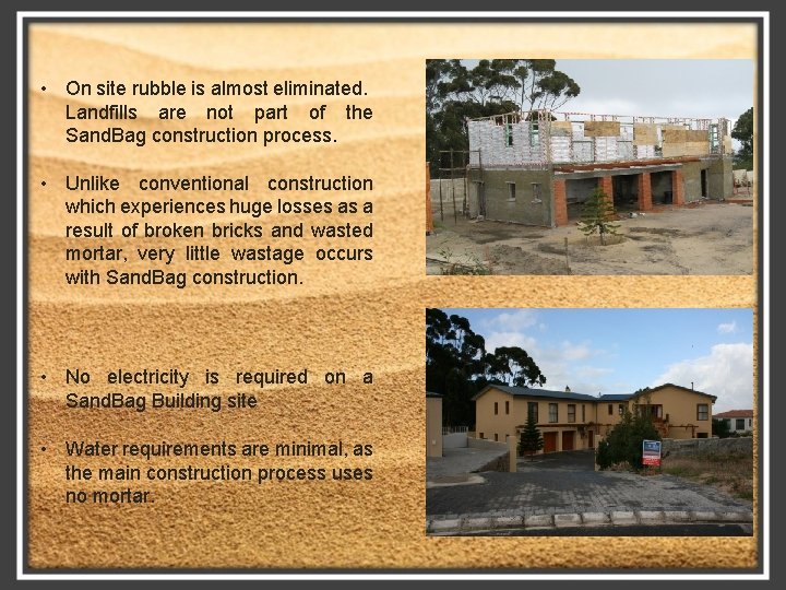  • On site rubble is almost eliminated. Landfills are not part of the
