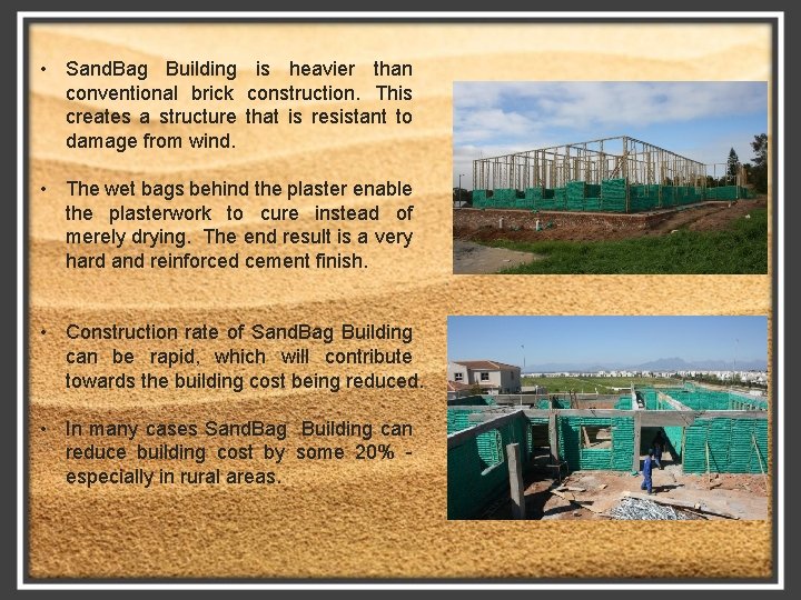  • Sand. Bag Building is heavier than conventional brick construction. This creates a