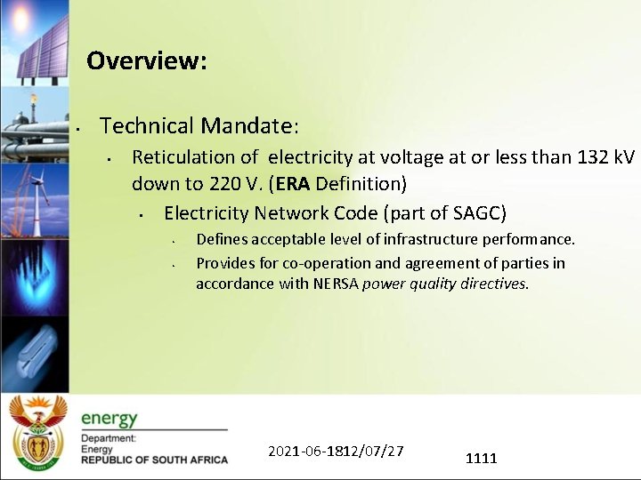 Overview: • Technical Mandate: • Reticulation of electricity at voltage at or less than
