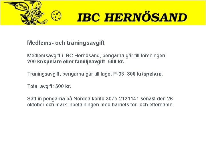 Medlems- och träningsavgift Medlemsavgift i IBC Hernösand, pengarna går till föreningen: 200 kr/spelare eller