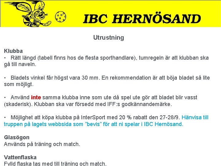 Utrustning Klubba • Rätt längd (tabell finns hos de flesta sporthandlare), tumregeln är att