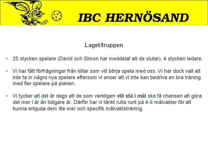 Laget/truppen • 25 stycken spelare (David och Simon har meddelat att de slutar), 4