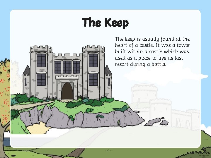The Keep The keep is usually found at the heart of a castle. It