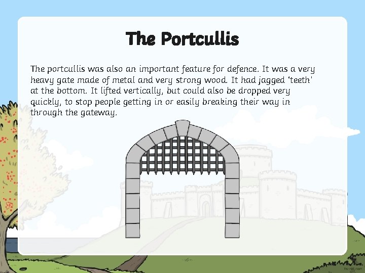 The Portcullis The portcullis was also an important feature for defence. It was a