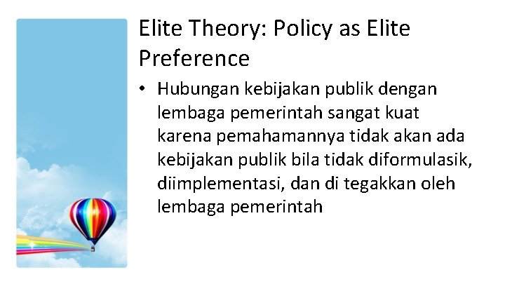 Elite Theory: Policy as Elite Preference • Hubungan kebijakan publik dengan lembaga pemerintah sangat Elite Theory: Policy as Elite Preference • Hubungan kebijakan publik dengan lembaga pemerintah sangat