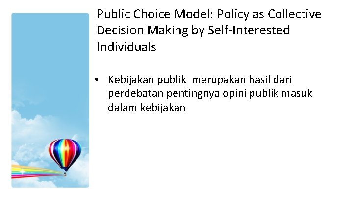Public Choice Model: Policy as Collective Decision Making by Self-Interested Individuals • Kebijakan publik Public Choice Model: Policy as Collective Decision Making by Self-Interested Individuals • Kebijakan publik