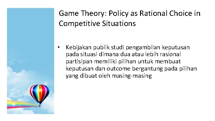 Game Theory: Policy as Rational Choice in Competitive Situations • Kebijakan publik studi pengambilan Game Theory: Policy as Rational Choice in Competitive Situations • Kebijakan publik studi pengambilan