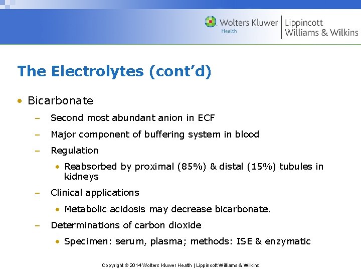 The Electrolytes (cont’d) • Bicarbonate – Second most abundant anion in ECF – Major