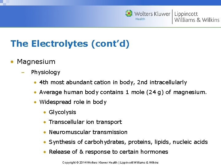 The Electrolytes (cont’d) • Magnesium – Physiology • 4 th most abundant cation in