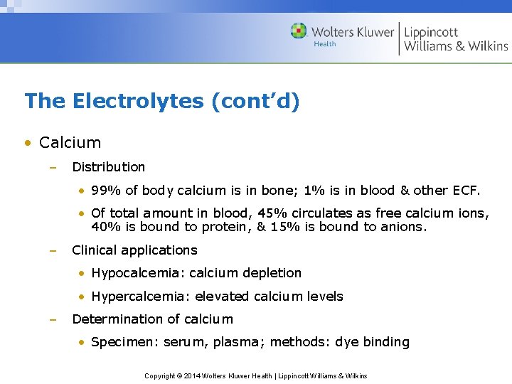 The Electrolytes (cont’d) • Calcium – Distribution • 99% of body calcium is in