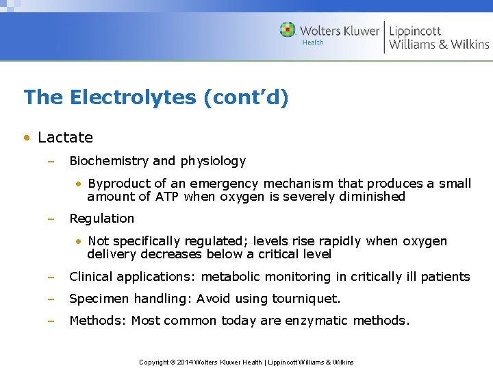 The Electrolytes (cont’d) • Lactate – Biochemistry and physiology • Byproduct of an emergency