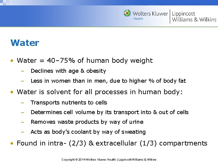 Water • Water = 40– 75% of human body weight – Declines with age