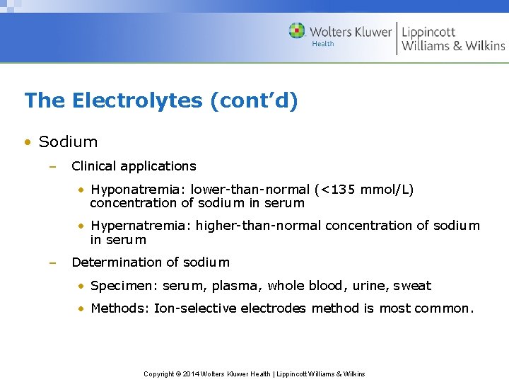 The Electrolytes (cont’d) • Sodium – Clinical applications • Hyponatremia: lower-than-normal (<135 mmol/L) concentration