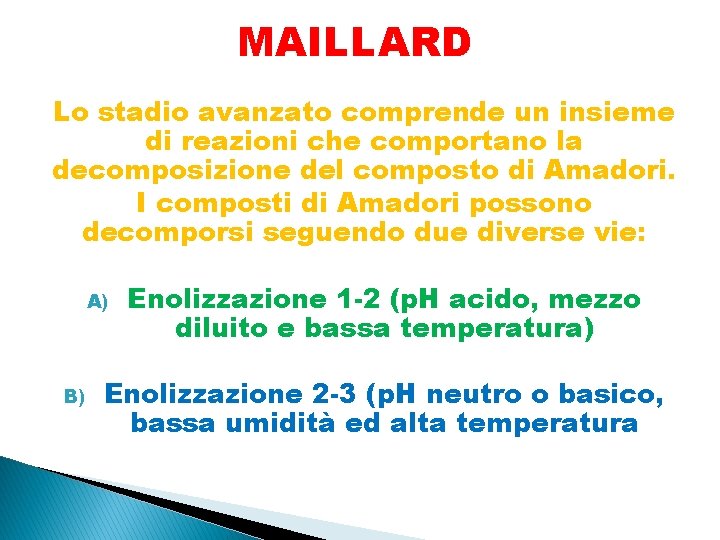 MAILLARD Lo stadio avanzato comprende un insieme di reazioni che comportano la decomposizione del