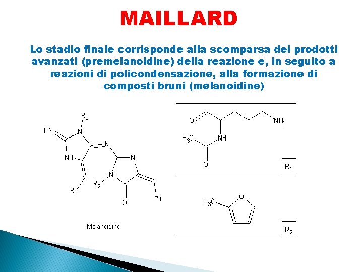 MAILLARD Lo stadio finale corrisponde alla scomparsa dei prodotti avanzati (premelanoidine) della reazione e,