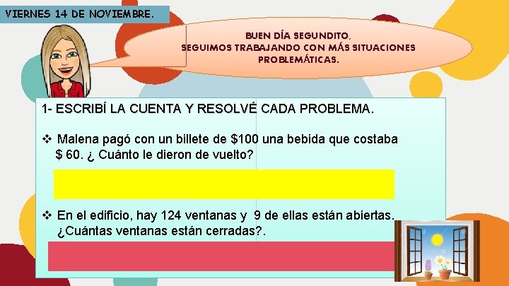 VIERNES 14 DE NOVIEMBRE. “ BUEN DÍA SEGUNDITO, SEGUIMOS TRABAJANDO CON MÁS SITUACIONES PROBLEMÁTICAS.