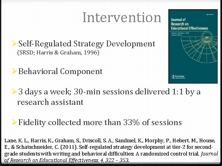 Intervention ØSelf-Regulated Strategy Development (SRSD; Harris & Graham, 1996) ØBehavioral Component Ø 3 days