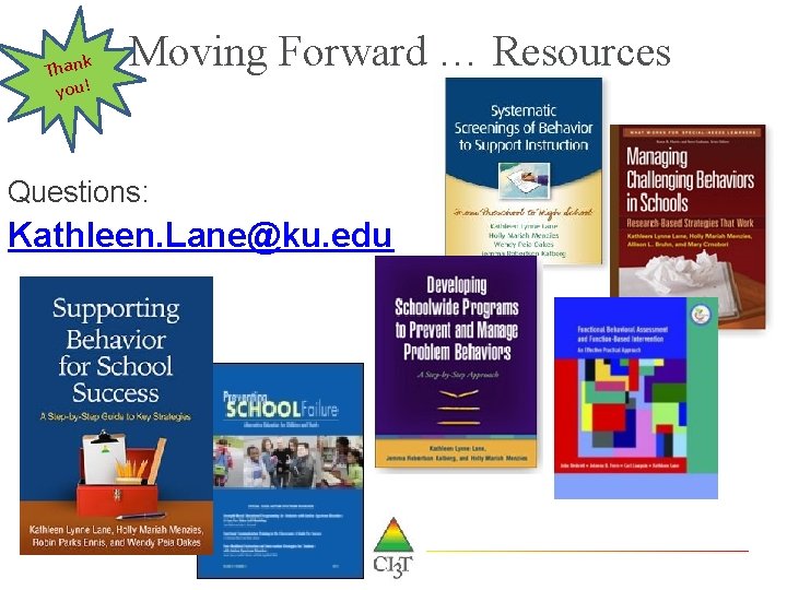Thank you! Moving Forward … Resources Questions: Kathleen. Lane@ku. edu 