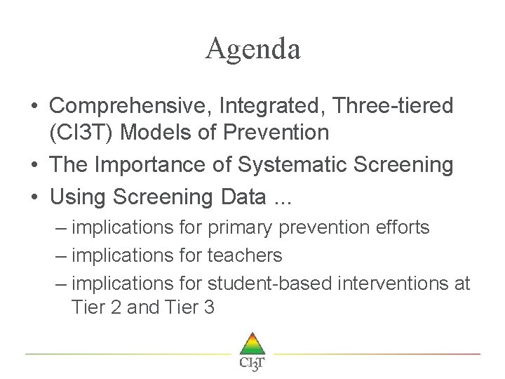 Agenda • Comprehensive, Integrated, Three-tiered (CI 3 T) Models of Prevention • The Importance
