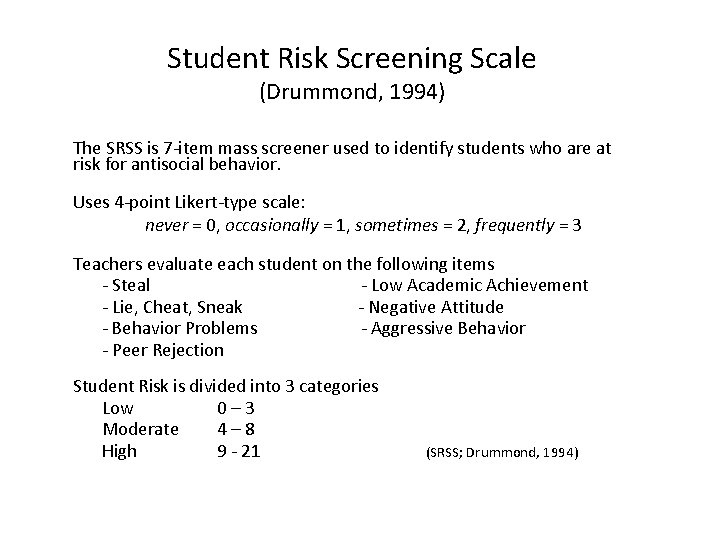 Student Risk Screening Scale (Drummond, 1994) The SRSS is 7 -item mass screener used
