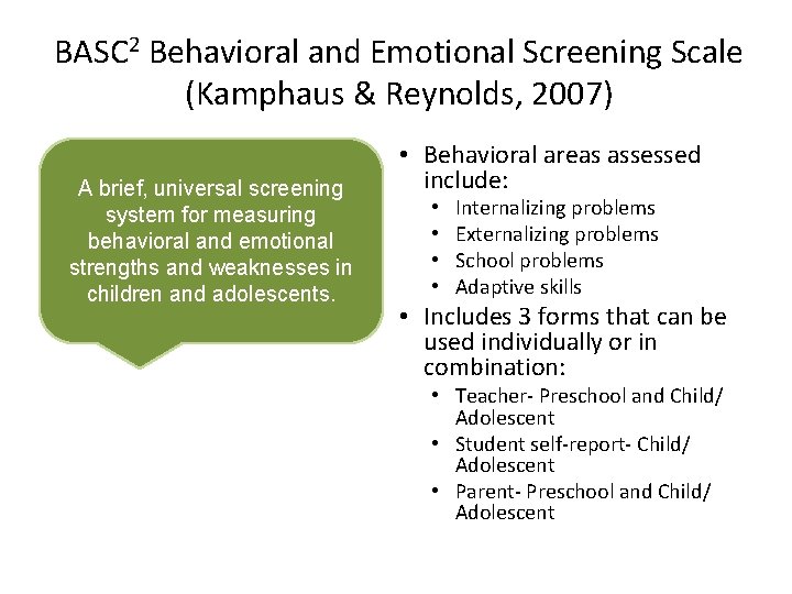 BASC 2 Behavioral and Emotional Screening Scale (Kamphaus & Reynolds, 2007) A brief, universal