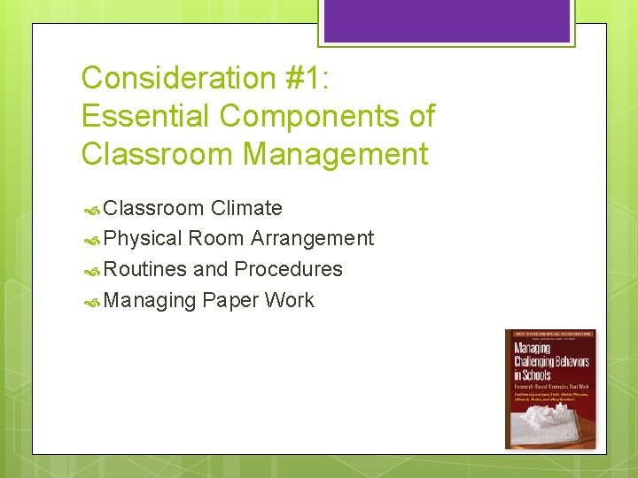 Consideration #1: Essential Components of Classroom Management Classroom Climate Physical Room Arrangement Routines and