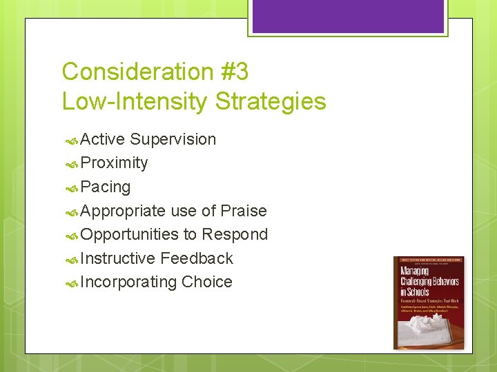 Consideration #3 Low-Intensity Strategies Active Supervision Proximity Pacing Appropriate use of Praise Opportunities to