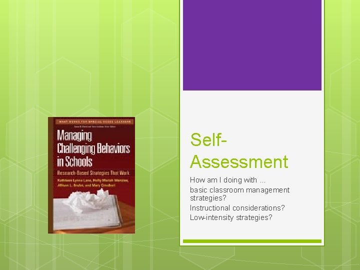 Self. Assessment How am I doing with … basic classroom management strategies? Instructional considerations?