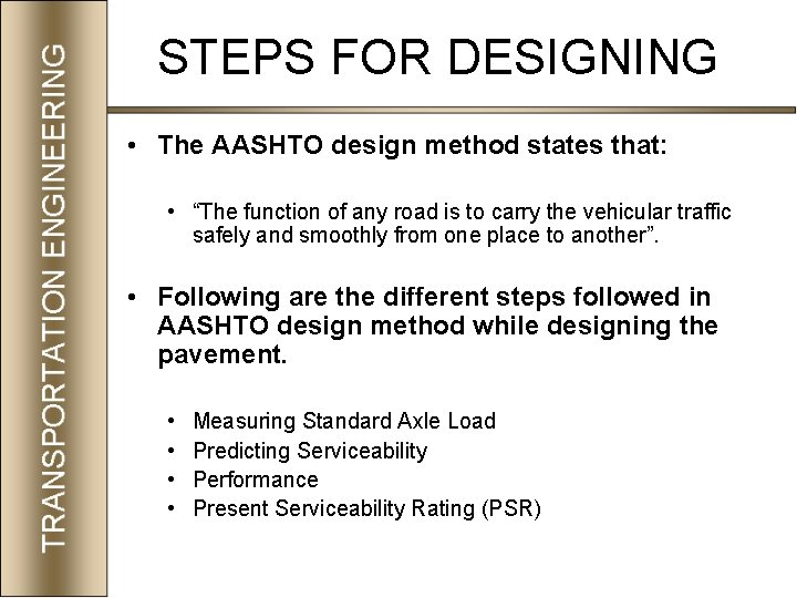 STEPS FOR DESIGNING • The AASHTO design method states that: • “The function of
