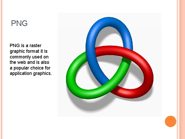 PNG is a raster graphic format it is commonly used on the web and