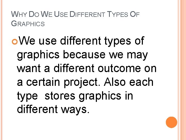 WHY DO WE USE DIFFERENT TYPES OF GRAPHICS We use different types of graphics