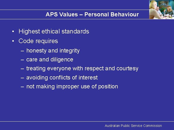 APS Values – Personal Behaviour • Highest ethical standards • Code requires – honesty