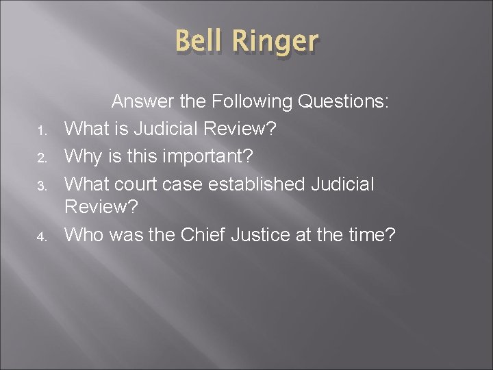 Bell Ringer 1. 2. 3. 4. Answer the Following Questions: What is Judicial Review?