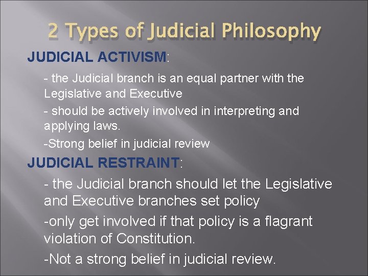 2 Types of Judicial Philosophy JUDICIAL ACTIVISM: - the Judicial branch is an equal