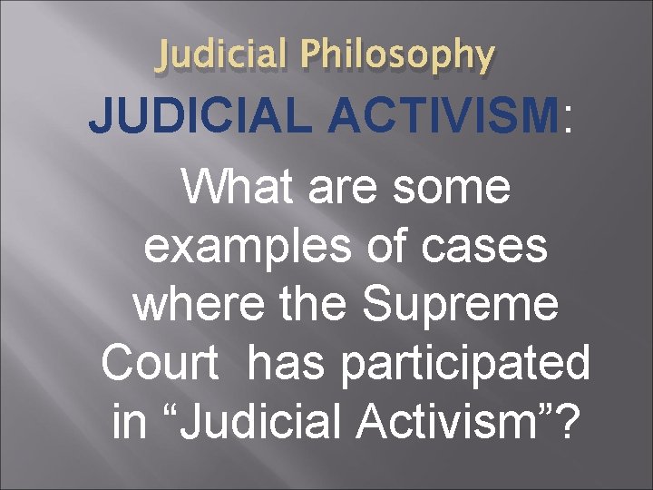 Judicial Philosophy JUDICIAL ACTIVISM: What are some examples of cases where the Supreme Court