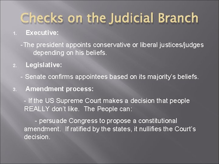 Checks on the Judicial Branch 1. Executive: -The president appoints conservative or liberal justices/judges