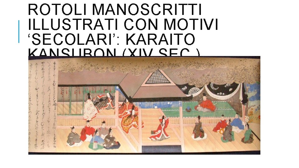 ROTOLI MANOSCRITTI ILLUSTRATI CON MOTIVI ‘SECOLARI’: KARAITO KANSUBON (XIV SEC. ) 