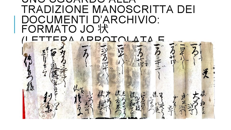 UNO SGUARDO ALLA TRADIZIONE MANOSCRITTA DEI DOCUMENTI D’ARCHIVIO: FORMATO JO 状 (LETTERA ARROTOLATA E