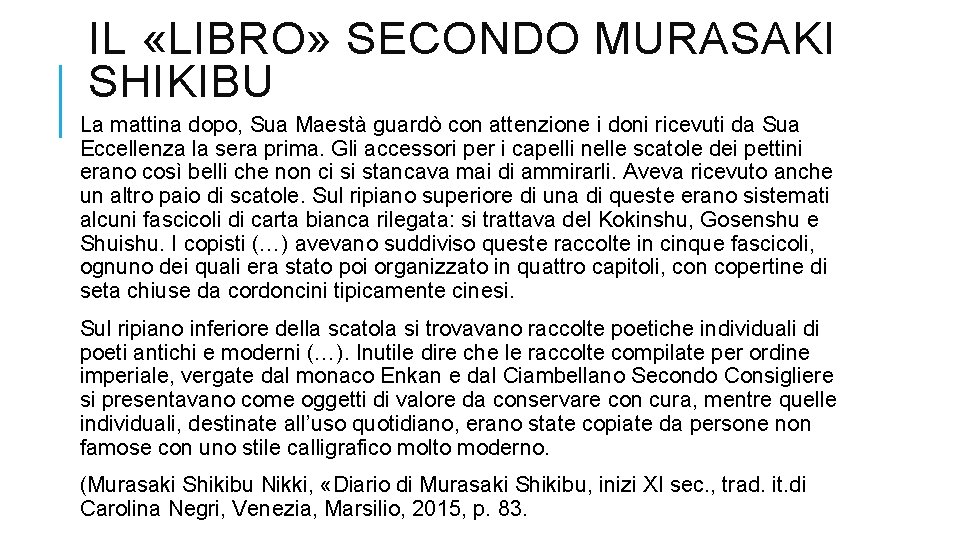 IL «LIBRO» SECONDO MURASAKI SHIKIBU La mattina dopo, Sua Maestà guardò con attenzione i