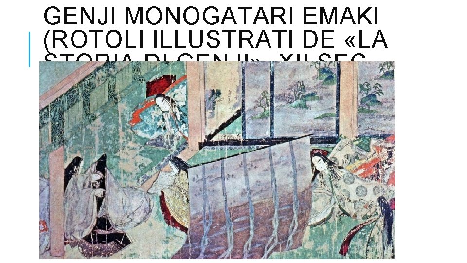 GENJI MONOGATARI EMAKI (ROTOLI ILLUSTRATI DE «LA STORIA DI GENJI» , XII SEC. 