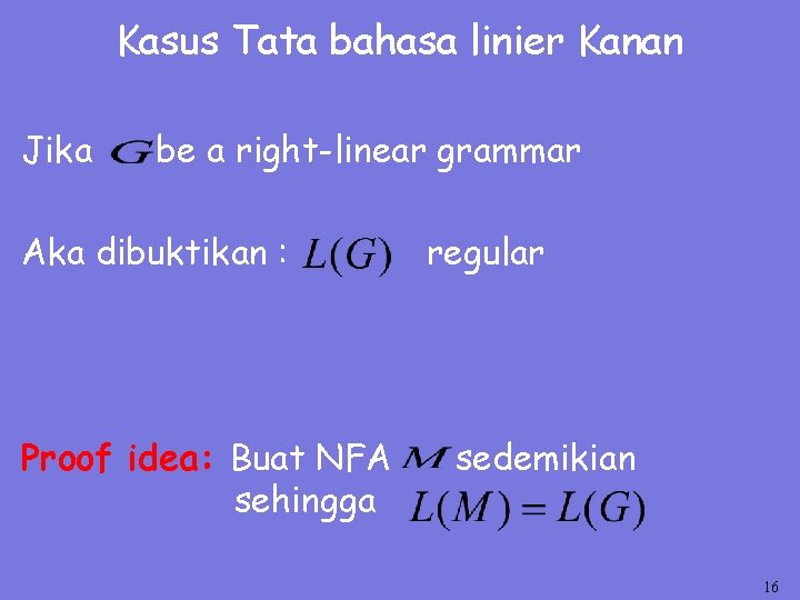 Kasus Tata bahasa linier Kanan Jika be a right-linear grammar Aka dibuktikan : Proof