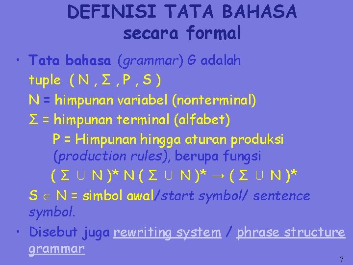 DEFINISI TATA BAHASA secara formal • Tata bahasa (grammar) G adalah tuple ( N