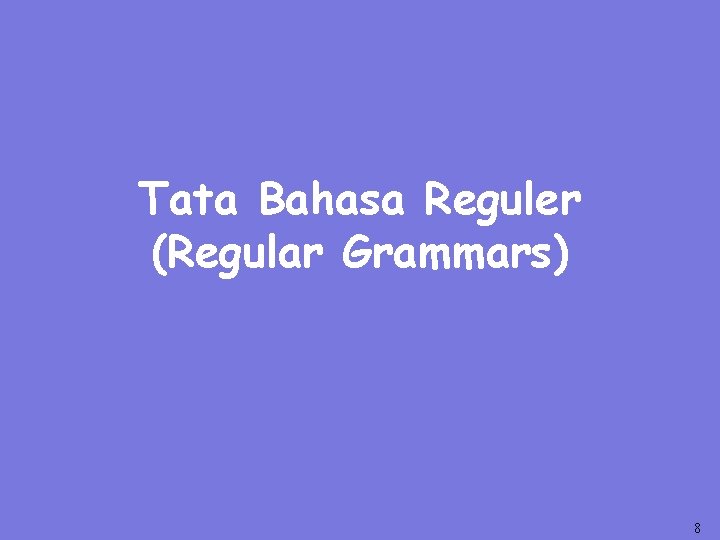 Tata Bahasa Reguler (Regular Grammars) 8 