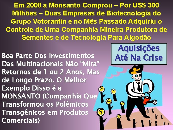 Em 2008 a Monsanto Comprou – Por US$ 300 Milhões – Duas Empresas de