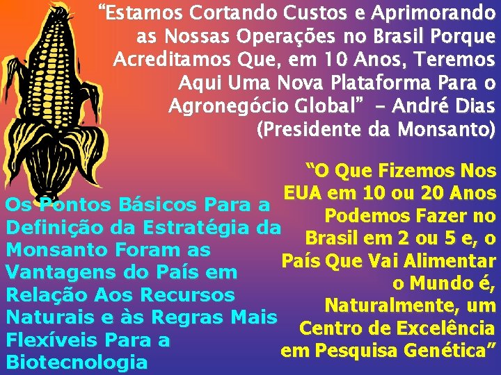 “Estamos Cortando Custos e Aprimorando as Nossas Operações no Brasil Porque Acreditamos Que, em