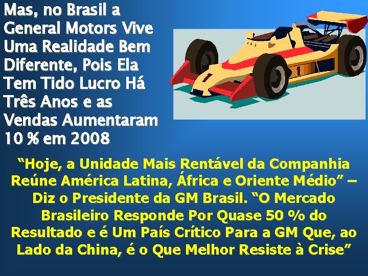 Mas, no Brasil a General Motors Vive Uma Realidade Bem Diferente, Pois Ela Tem